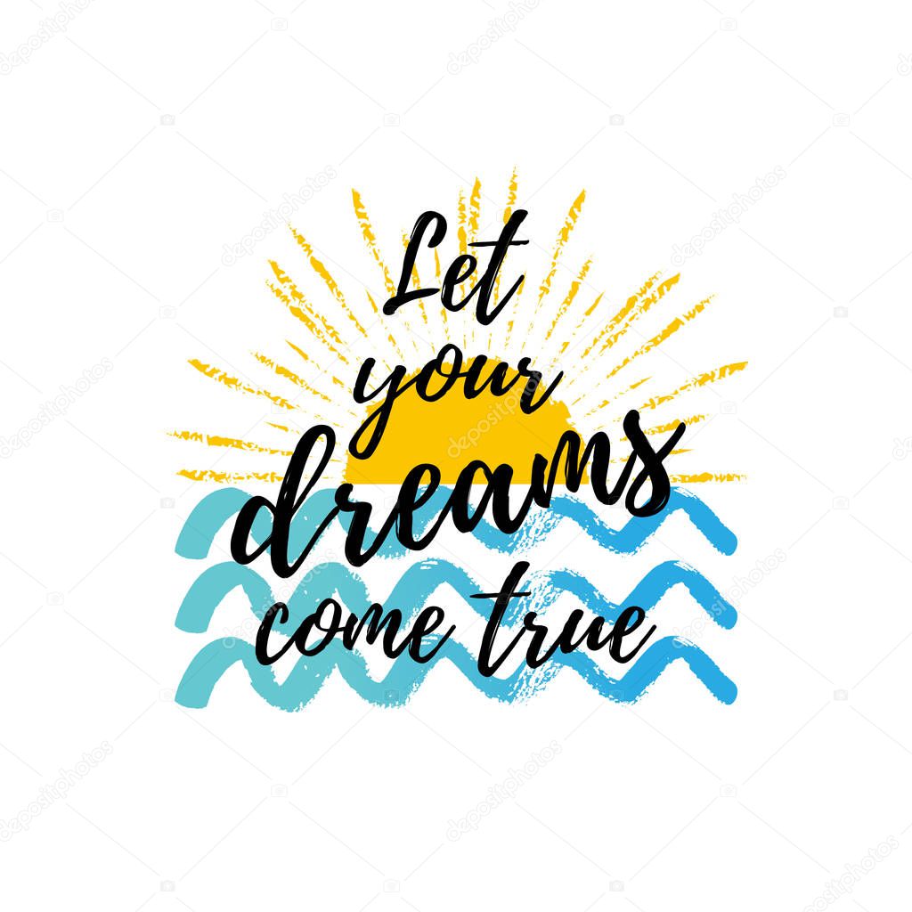 Let your dreams come true summer calligraphic poster. Vector background with waves in the sea, hand lettering. Motivation quote. 