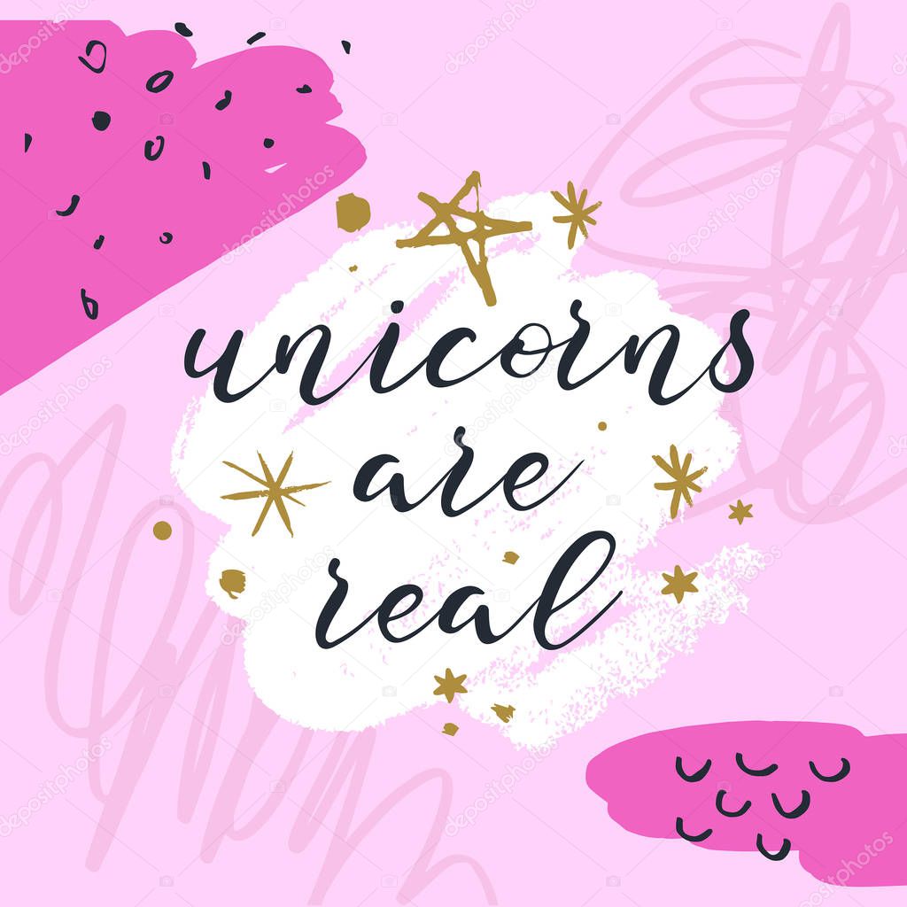 Vector hand written quote, lettering phrase. Unicorns are real text. Stylish inscription for poster, postcard, t-shirt. Vector illustration