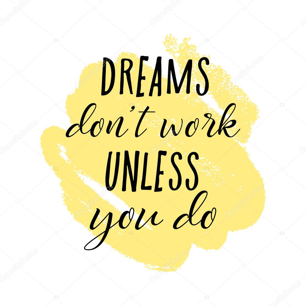 Dreams don't work unless you do motivational quote. Hand lettering sylized font, good for posters, postcards, banners and more