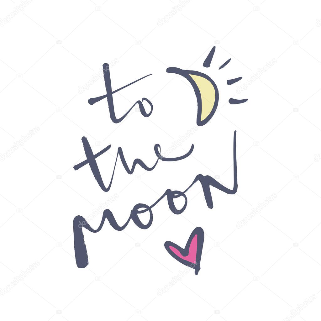 To the Moon. Unique stylish calligraphy design for posters, cards, mugs, clothes and other. Isolated on white background