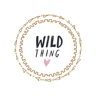 Tipografi sloganı. Elle çizilmiş süs etnik daire çerçeve şekil ve Wild Thing metin teklif yazdırın. İyi kreş kartpostallar, tebrik kartları, posterler ve daha fazlası için