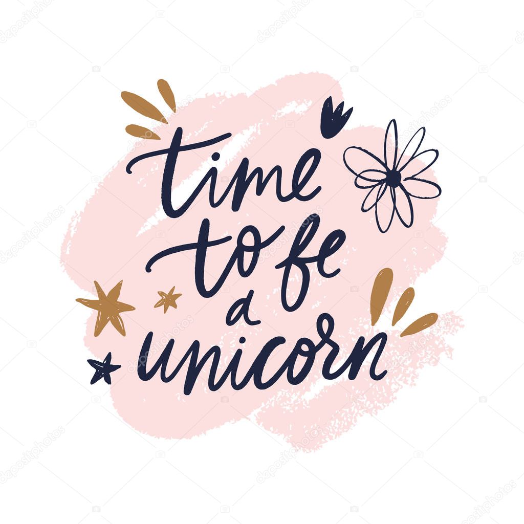 Time to be a unicorn text. Tempting cute typography lettering postcard or poster. Vector illustration
