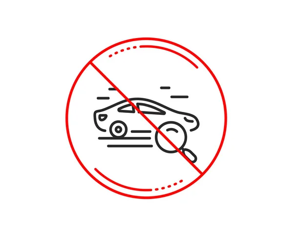 No or stop sign. Search car line icon. Find transport sign. Magnify glass. Caution prohibited ban stop symbol. No  icon design.  Vector