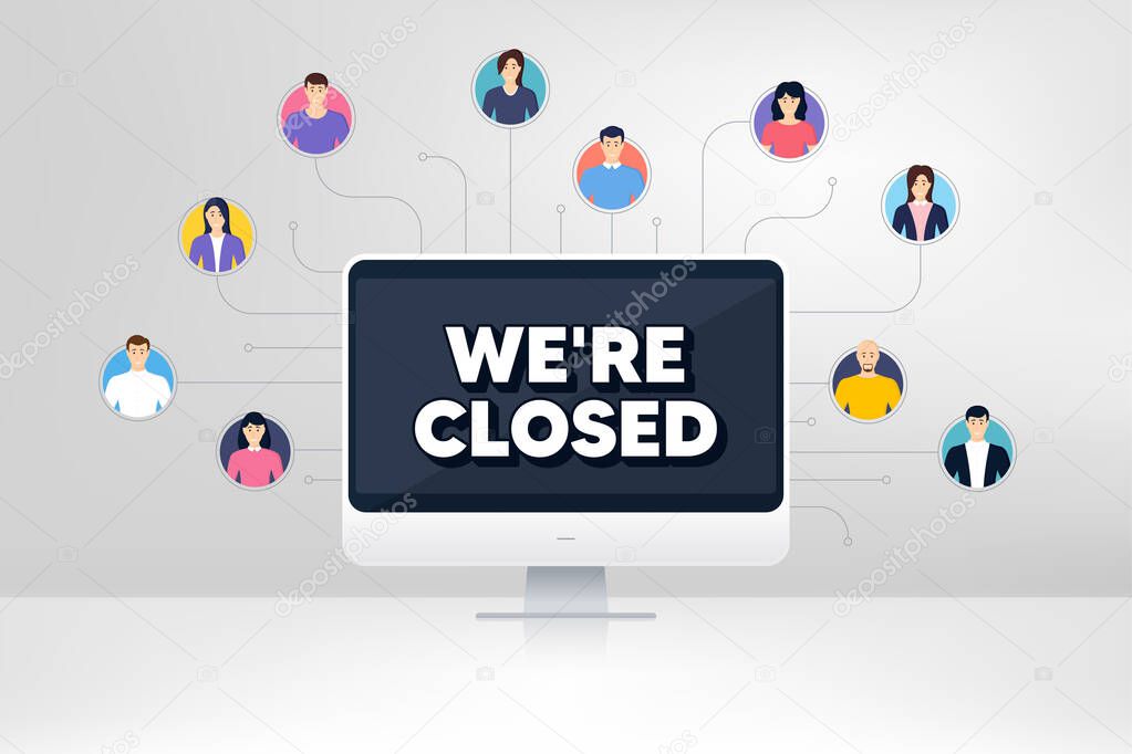 We're closed. Remote team work conference. Business closure sign. Store bankruptcy symbol. Online remote learning. Virtual video conference. Closed message. Vector