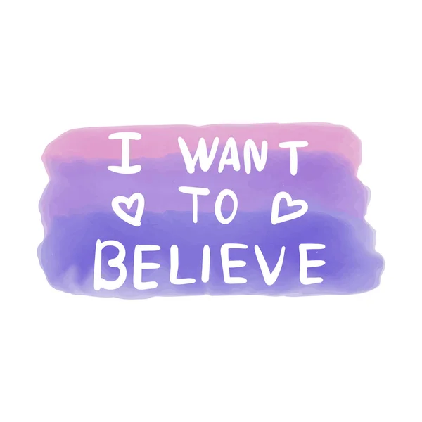 I want to believe. The modern phrase. For a postcard, print on a T-shirt. For your design. — Stock Vector