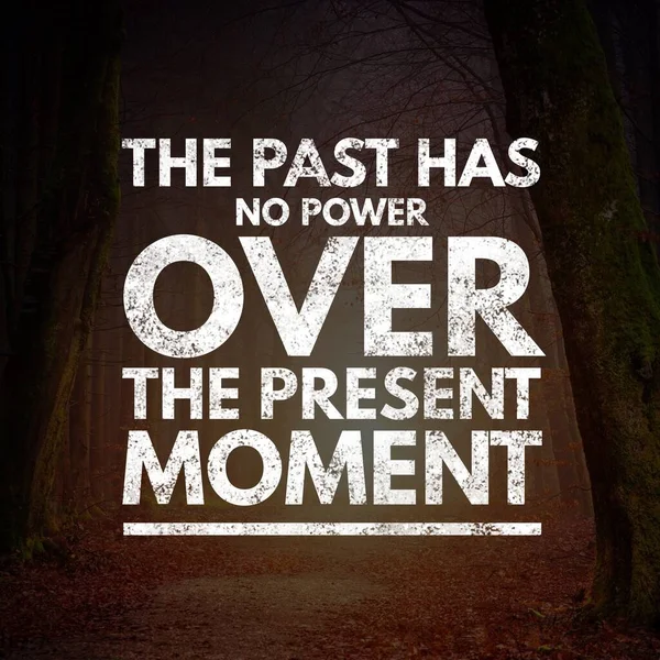 İlham verici alıntılar. Geçmişin şu an üzerinde hiçbir gücü yok. Pozitif, motivasyon.