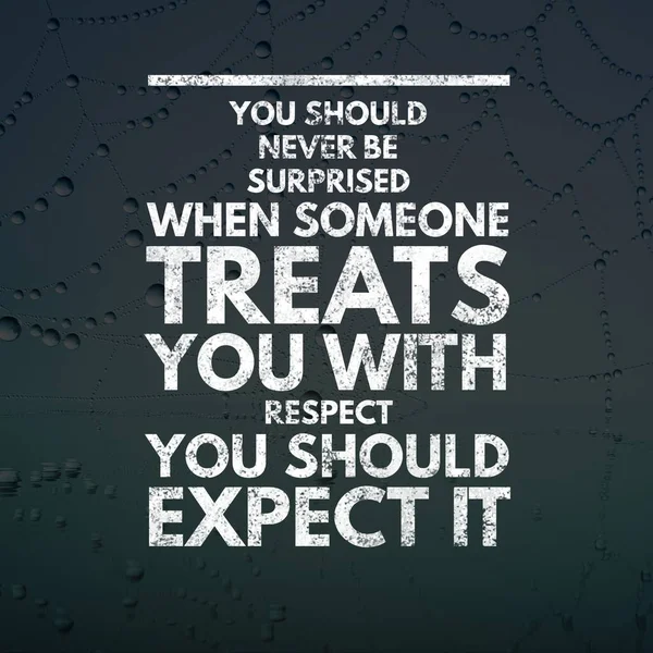 İlham verici alıntılar. Biri sana saygılı davrandığında asla şaşırmamalısın. Bunu beklemelisin, pozitif, motive edici.