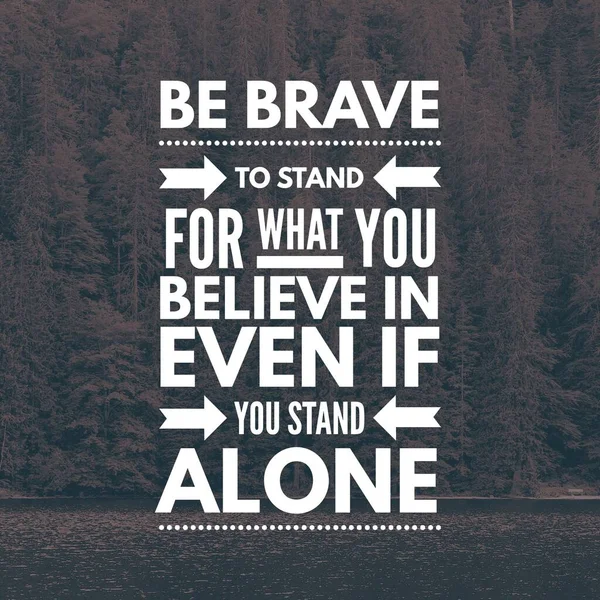 Inspirational Quotes Brave Stand What You Believe Even You Stand — Stock Photo, Image