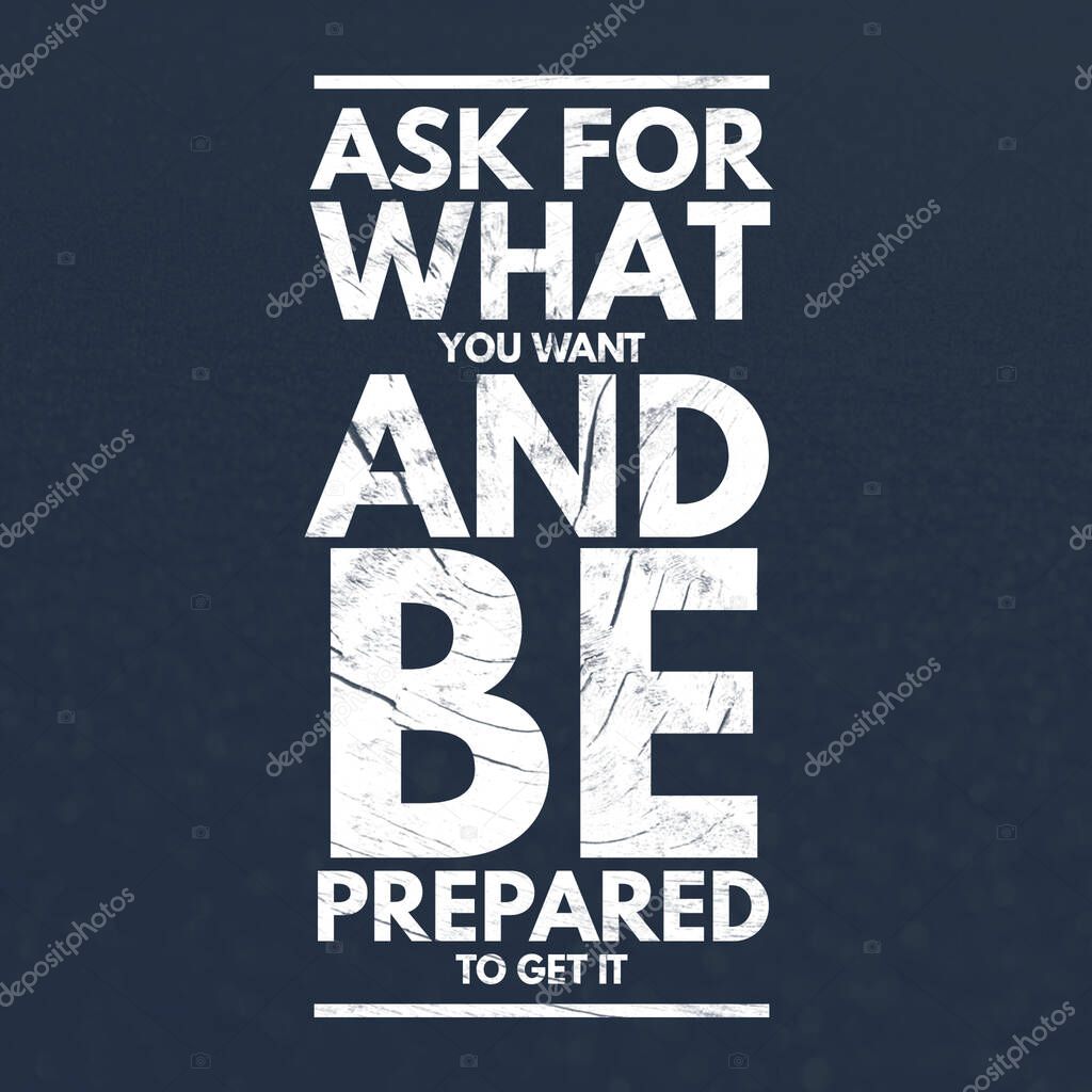 Inspirational Quotes Ask for what you want and be prepared to get it, positive, inspiration, motivation