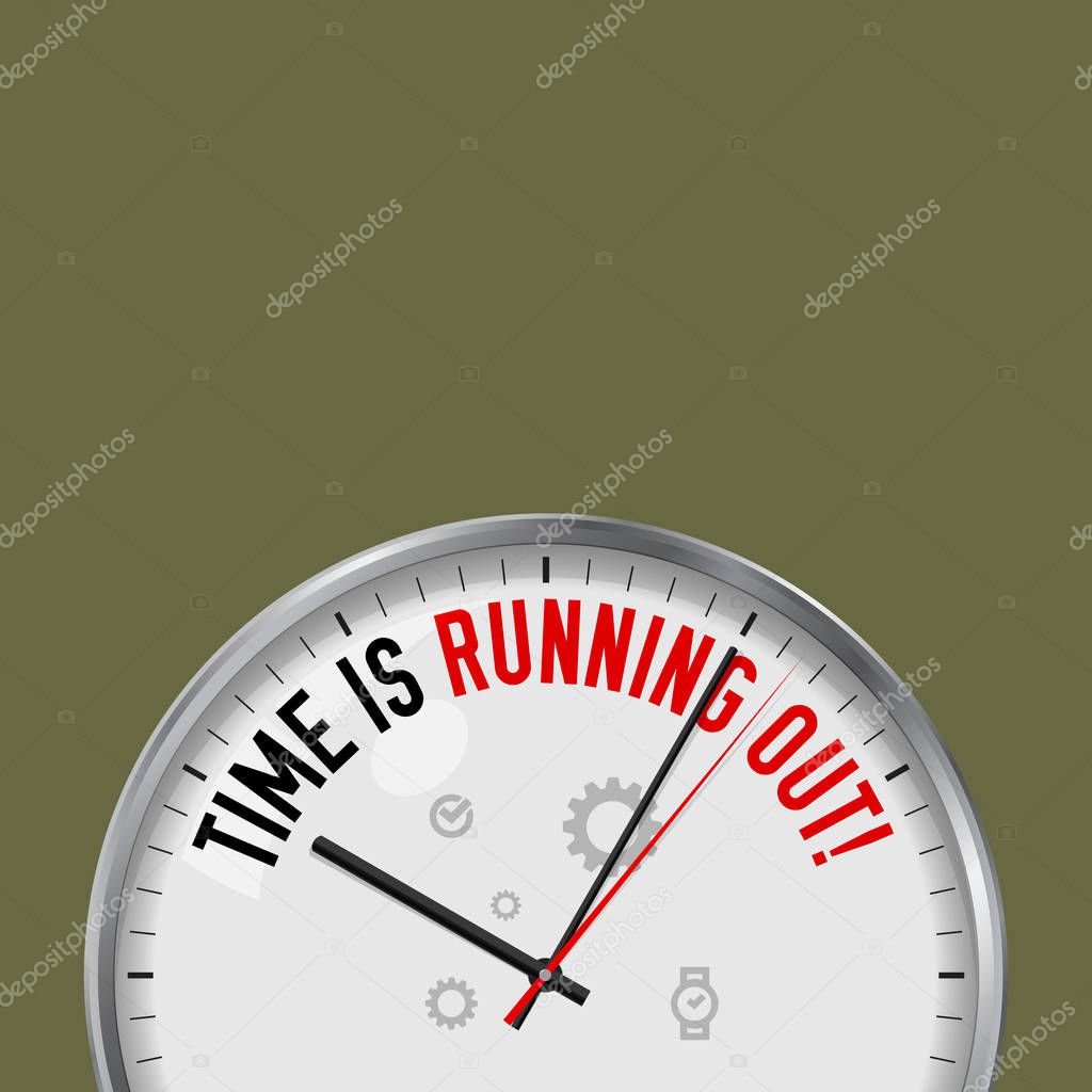 Time is Running Out. White Vector Clock with Motivational Slogan. Analog Metal Watch with Glass. Vector Illustration Isolated on Solid Color Background. Timing Abstract Background.