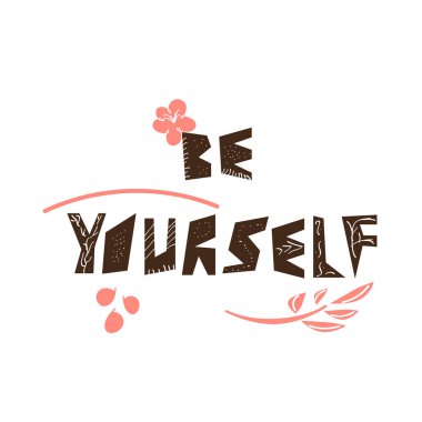 Alıntı kendin ol el kahverengi ve mercan rengi harflerle çekilmiş. Dekoratif elemanlar İskandinav tarzı. Vektör çizim afiş, poster, tişört, tekstil, kartı için.