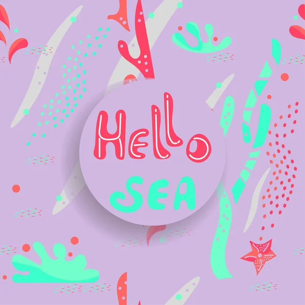 Olá Sea vector ilustração da vida marinha. Algas, corais, estrelas do mar, seixos, bolhas. Estilo plano, caligrafia desenhada à mão, estilo escandinavo, paleta de cores de tendências. Para postais, cartazes, lembranças . — Vetor de Stock