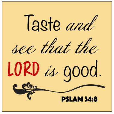 Psalm 34:8 - Taste and see that the Lord is good design vector on beige background for Christian encouragement from the Old Testament Bible scriptures. clipart