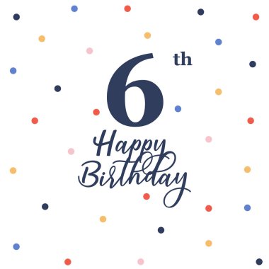 Altıncı doğum günün kutlu olsun, renkli konfeti süslemeli vektör illüstrasyon tebrik kartı.