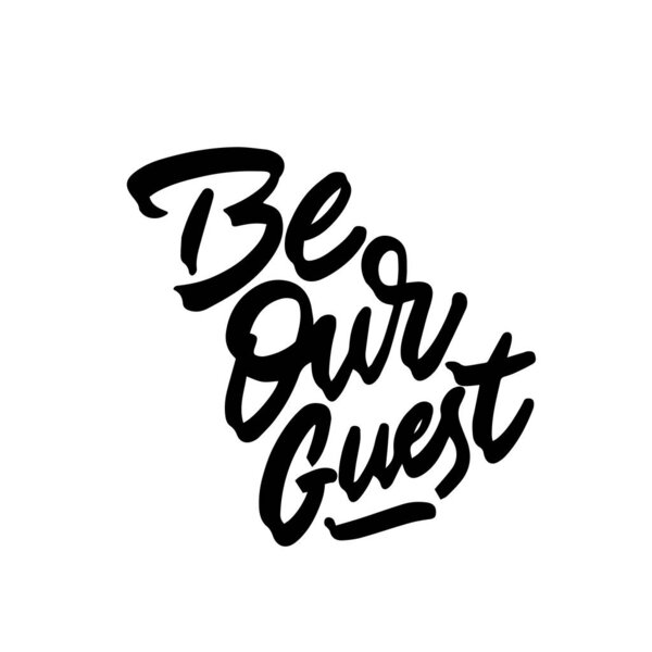 Be our guest. Lettering. Inspirational and funny quotes. Can be used for prints bags, t-shirts, home decor, posters, cards.