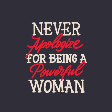 Güçlü bir kadın olduğun için asla özür dileme. Posterler, duvar sanatı, kağıt tasarımı için ilham verici kız alıntısı. El yazısı tipografi. Kadın için motivasyon alıntısı, feminist işaret, kadın motivasyonu