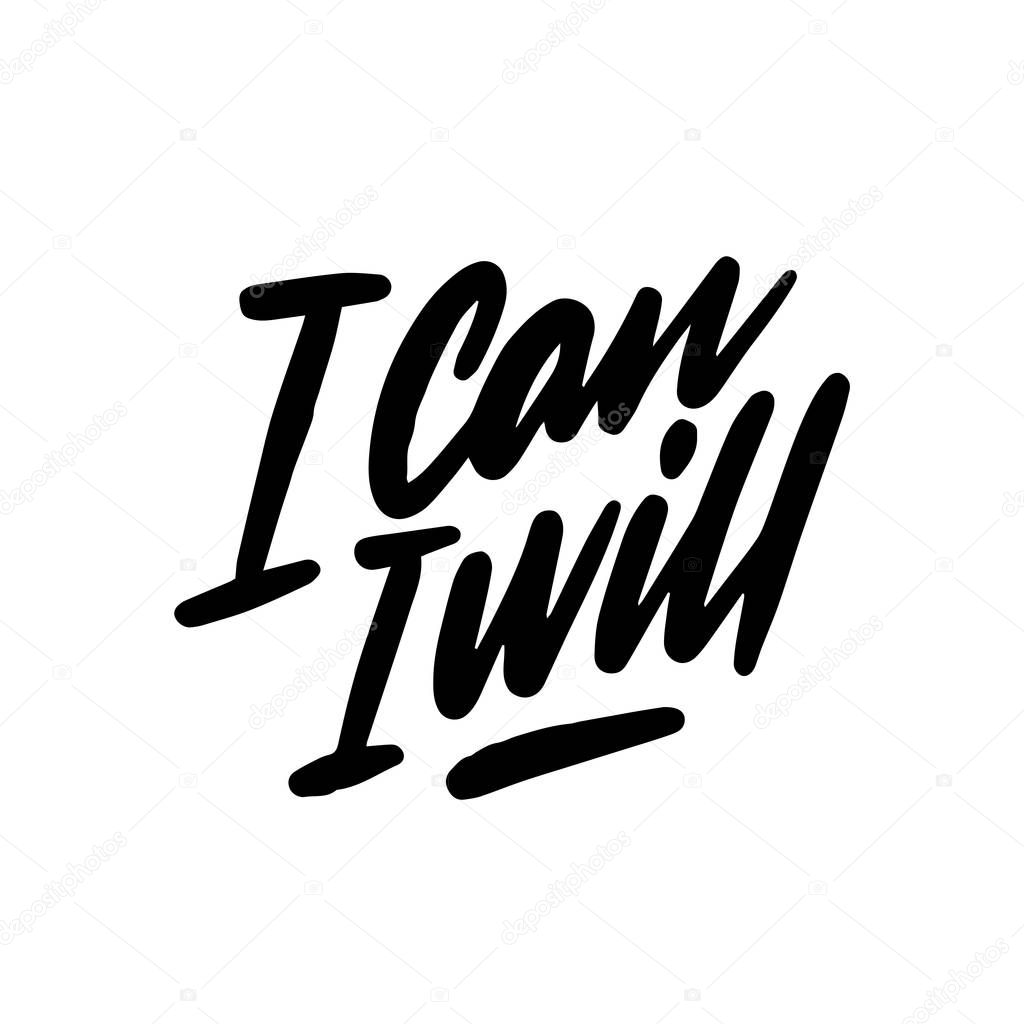 I can and I will - unique hand drawn motivational quote to keep inspired for success. Slogan stylized typography. Phrase for business goals, self development, personal growth, mentoring, social media.