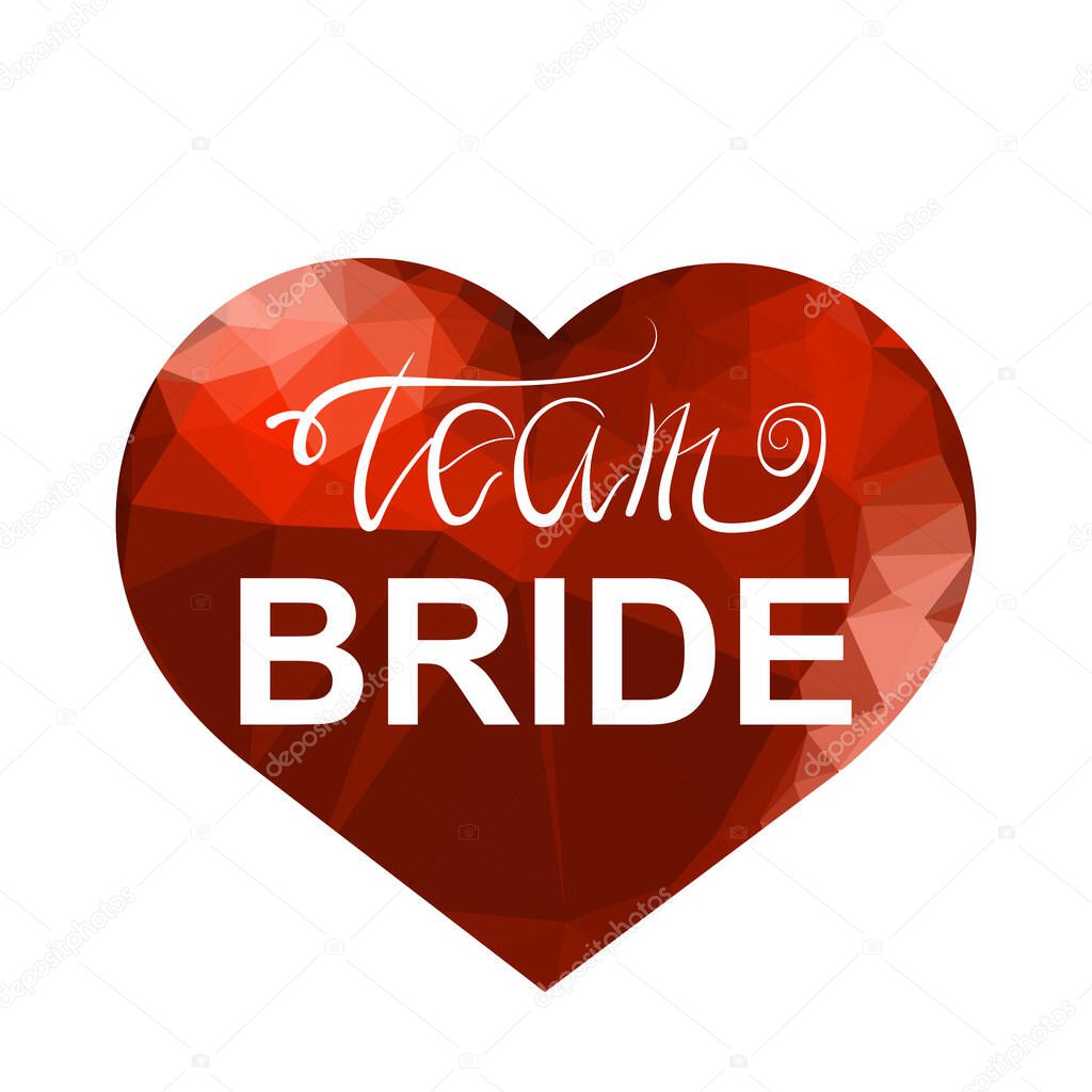 Bachelorette Party. Team Bride Text and Red Polygonal Heart on White Background. Hand Written Calligraphy Card for Bridal Shower or Hen Party. Wedding Design.
