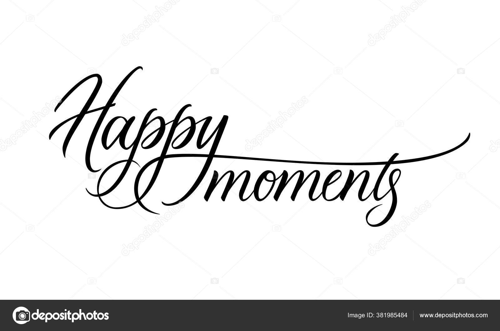 Happy Moments Inspirational Quote Hand Written Modern Calligraphy Brush  Style Stock Vector by ©trezen 381985484