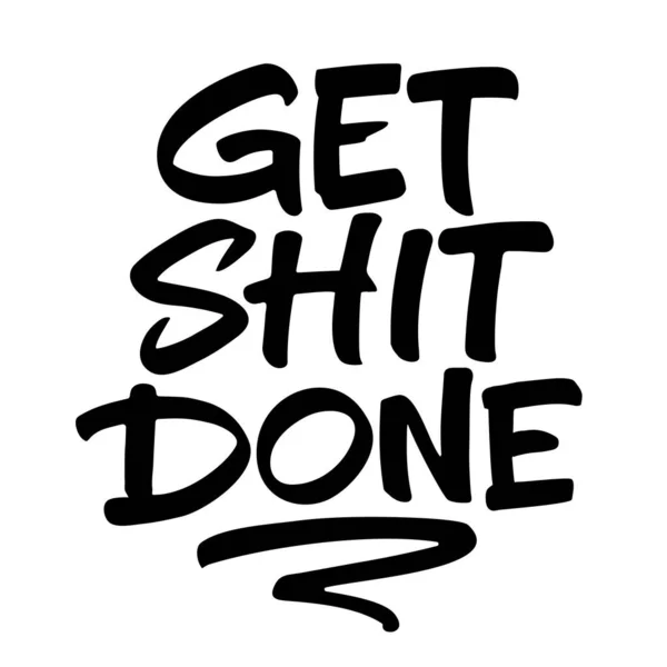Get Shit Done Clean Expressive Lettering Design Motivational Quote Brush — Stock Vector