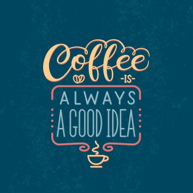 Yazı alıntı - kahve her zaman iyi bir fikirdir. Kahve dükkanı için poster. Motivasyonel Tipografi vektör yaptı. Grunge arka plan