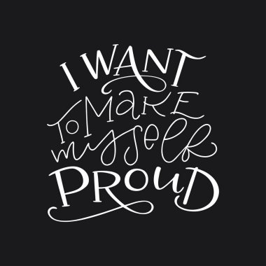 Motivasyon tipografi için yapmak kendimi gurur istiyorum. Siyah arka plan üzerine izole elle çizilmiş alıntı. Benzersiz tasarım öğesi için poster, tebrik kartları ve Yazdır T-shirt için