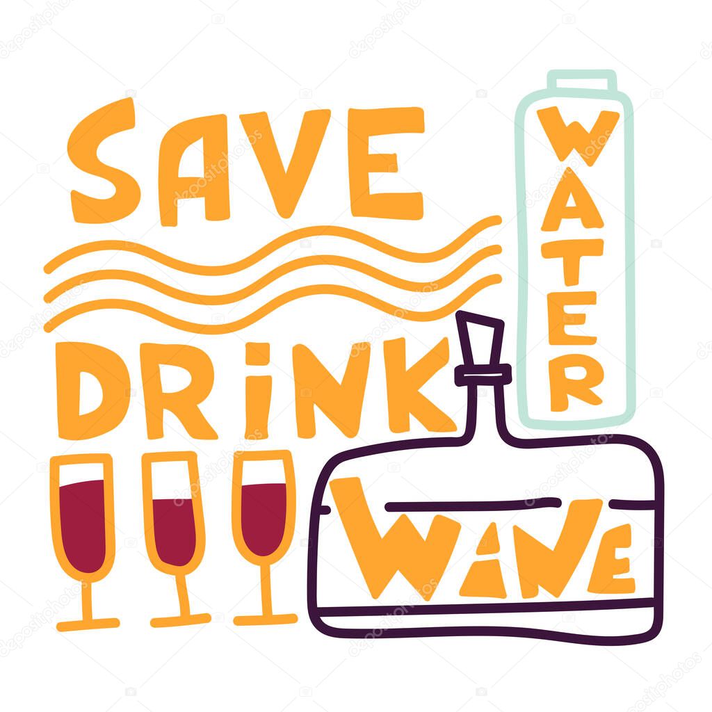 Save water, drink wine. Flat vector illustration on wine theme. Illustration for banner, poster, greeting card, party invitation. Glass of wine.