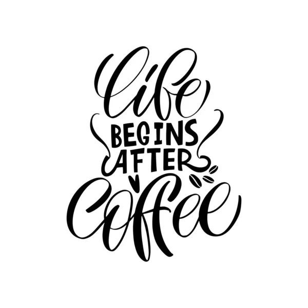 Life begins after coffee. Calligraphy style quote. Graphic design lifestyle lettering. Handwritten lettering design elements for cafe decoration and shop advertising. — Stock Vector