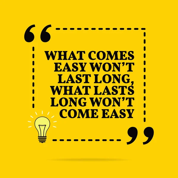 Inspirational motivational quote. What comes easy won't last lon — Stock Vector