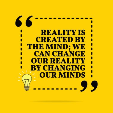 Inspirational motivasyon alıntı. Gerçeklik zihin tarafından oluşturulur