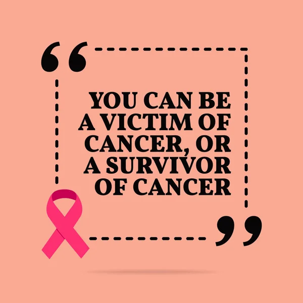 Cita motivacional inspiradora. Usted puede ser víctima de cáncer , — Vector de stock