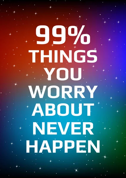 Plakat motywacyjny. 99% rzeczy, o które się martwisz nigdy się nie zdarza. Op. — Wektor stockowy