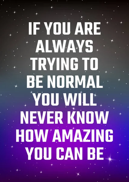 Motivational poster. If you are always trying to be normal you w — Stock Vector