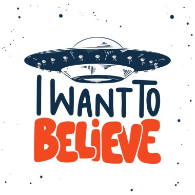 Beyaz arka plan üzerinde modern harflerle ufo el çizilmiş kroki. İnanmak istiyorum.. 
