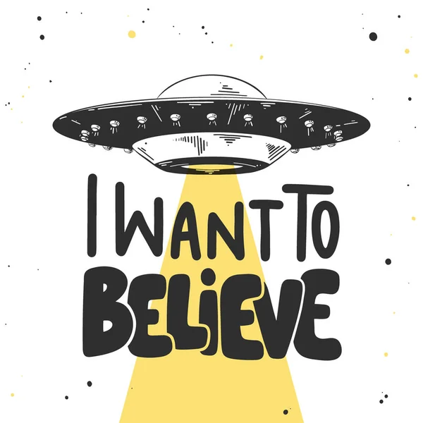 Handritad skiss av UFO med modern skrift på vit bakgrund. Jag vill tro. — Stock vektor