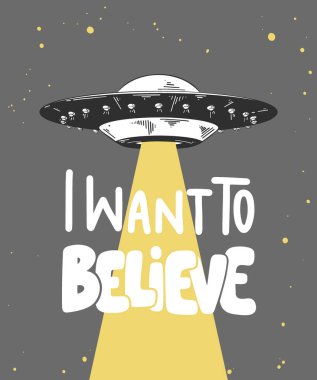 Posterler, dekorasyon ve baskılar için tipografi içeren oymalı stil çizimi. Gri arka planda modern harflerle UFO 'nun el çizimi. İnanmak istiyorum..