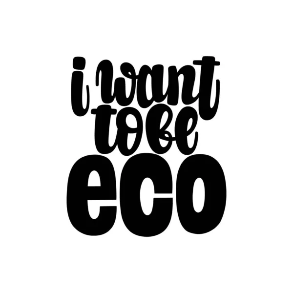 Jag Vill Vara Eco Illustration Eco Tema Vektorbokstäver Design För — Stock vektor