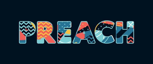 The word PREACH concept written in colorful abstract typography. Vector EPS 10 available.