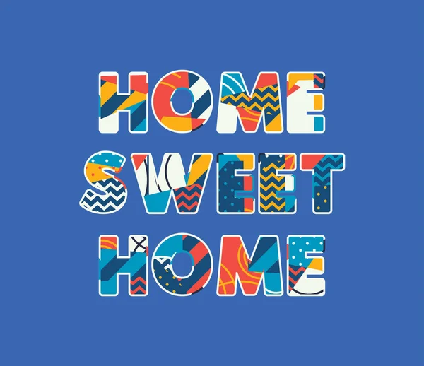 Palavras Home Sweet Home Conceito Escrito Tipografia Abstrata Colorida Vetor — Vetor de Stock