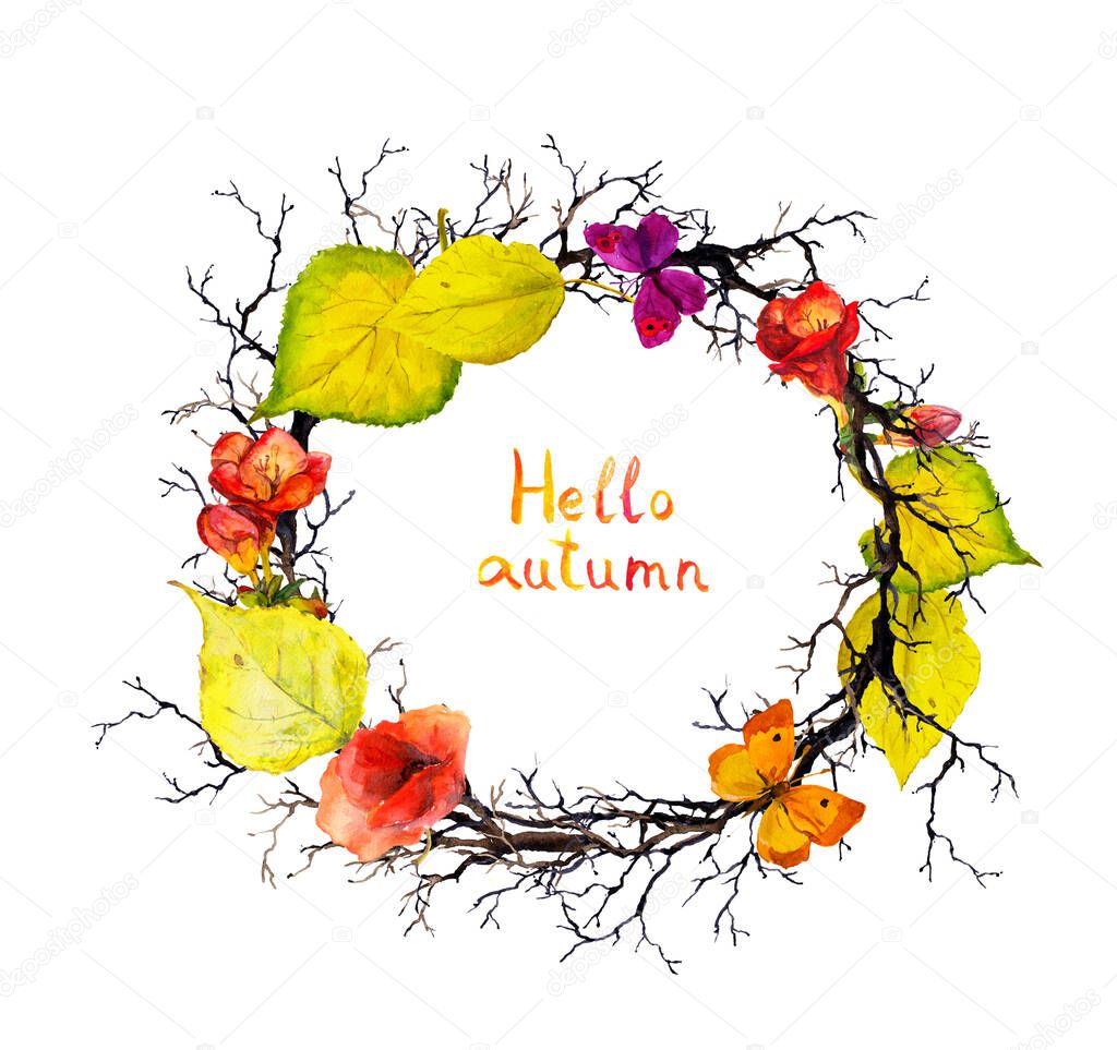 Wreath with branches, autumn leaves, flowers, butteflies. Watercolor circle border, text Hello autumn