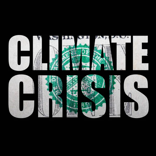 Climate crisis lettering, money on black background.