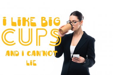 young businesswoman using smartphone and drinking coffee to go near i like big cups and i can not lie lettering isolated on white clipart