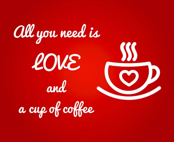 Alles wat u nodig hebt is liefde en een kopje koffie. — Stockvector