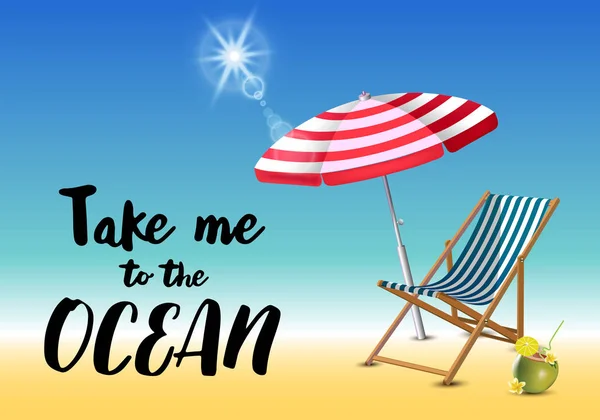 Llévame a la inscripción tipográfica oceánica con sombrilla, chaise launge y coctel de coco en el fondo de la playa. Bengala realista del sol . — Vector de stock