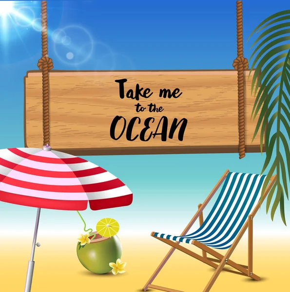 Leve-me para a inscrição tipográfica do oceano com guarda-sol, chaise launge e coquetel de coco no fundo da praia. Sinal de sol realista . — Vetor de Stock