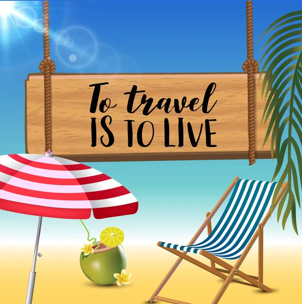 Viajar é viver a inscrição tipográfica com guarda-sol, chaise launge e coquetel de coco no fundo da praia. Sinal de sol realista . — Vetor de Stock