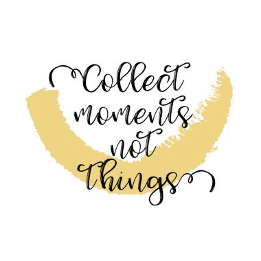 Anlar değil şeyler toplamak. İlham yaratıcı motivasyon teklif Poster şablonu. Vektör tipografi afiş tasarım konsepti Grunge doku kaba zemin üzerine