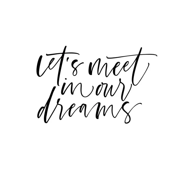 Let Meet Our Dreams Phrase Romantic Lettering Ink Illustration Modern — Stock Vector