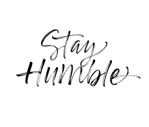 Stay Humble Phrase Ink Illustration Modern Brush Calligraphy Isolated White — Stock Vector