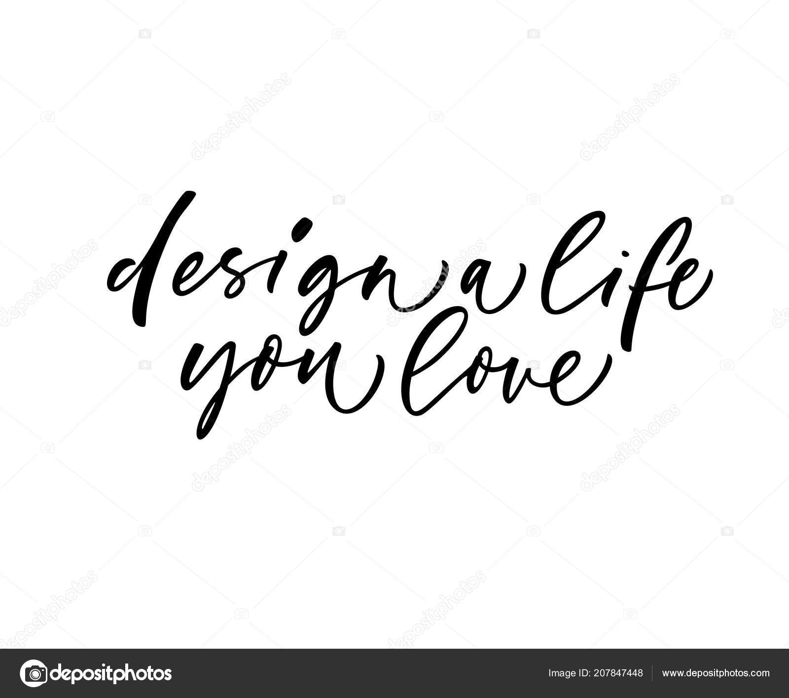 Design Life You Love Phrase Motivational Quote Ink Illustration Modern Stock Vector C Gevko93 207847448